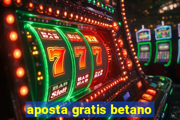 aposta gratis betano